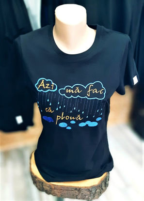 Poza cu Tricou "Azi Ma Fac Ca Ploua"